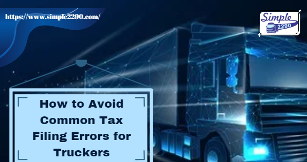 How to Avoid Common Tax Filing Errors for Truckers